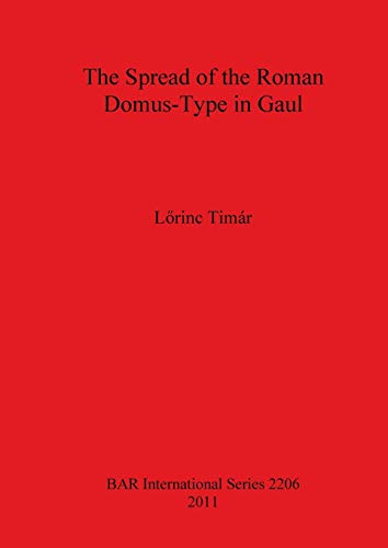 Stock image for The Spread of the Roman Domus-type in Gaul (British Archaeological Reports International Series, 2206) for sale by Joseph Burridge Books