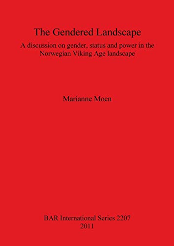 Stock image for The Gendered Landscape: A Discussion on Gender, Status and Power in the Norwegian Viking Age Landscape (British Archaeological Reports International Series, 2207) for sale by Joseph Burridge Books