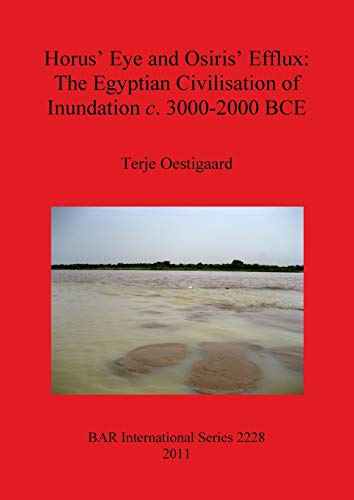 9781407307909: Horus' Eye and Osiris' Efflux: The Egyptian Civilisation of Inundation c. 3000-2000 BCE