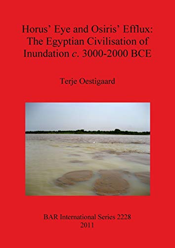 Stock image for Horus' Eye and Osiris' Efflux: The Egyptian Civilisation of Inundation Ca. 3000-2000 BCE (British Archaeological Reports International Series, 2228) for sale by Joseph Burridge Books