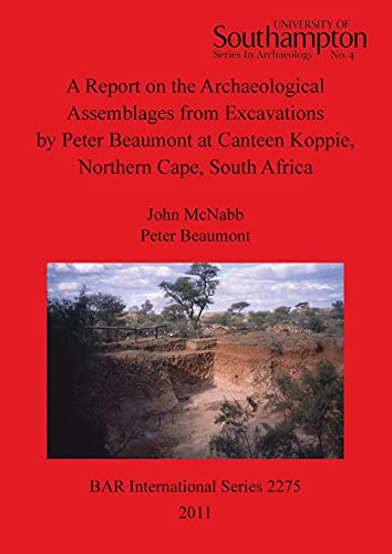 Stock image for A Report on the Archaeological Assemblages from Excavations by Peter Beaumont at Canteen Koppie, Northern Cape, South Africa (University of Southampton Series in Archaeology Monographs, 2275 ) for sale by Joseph Burridge Books