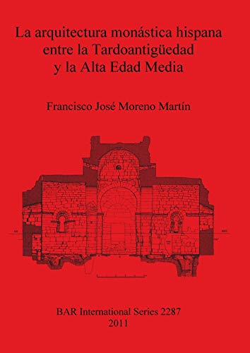 9781407308647: La arquitectura monstica hispana entre la Tardoantigueedad y la Alta Edad Media (BAR International)