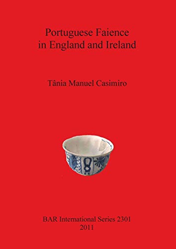 Beispielbild fr Portuguese Faience in England and Ireland (British Archaeological Reports International Series, 2301) zum Verkauf von Joseph Burridge Books