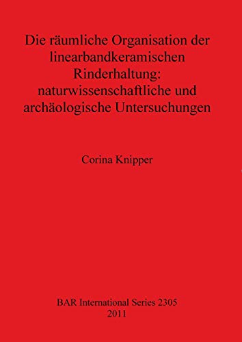 Beispielbild fr Die raumliche Organisation der linearbandkeramischen Rinderhaltung: naturwissenschaftliche und archaologische Unterschungen (Bar S) zum Verkauf von Powell's Bookstores Chicago, ABAA