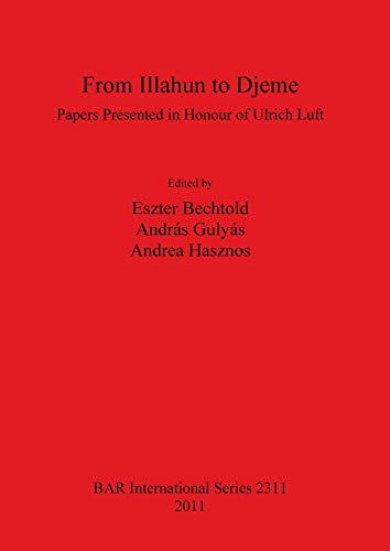 9781407308944: From Illahun to Djeme: Papers Presented in Honour of Ulrich Luft (BAR International)