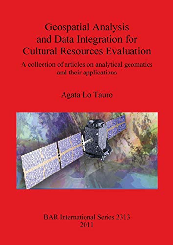 Stock image for Geospatial Analysis and Data Integration for Cultural Resources Evaluation: A Collection of Articles on Analytical Geomatics and Their Applications . Archaeological Reports International Series, 2313) for sale by Joseph Burridge Books