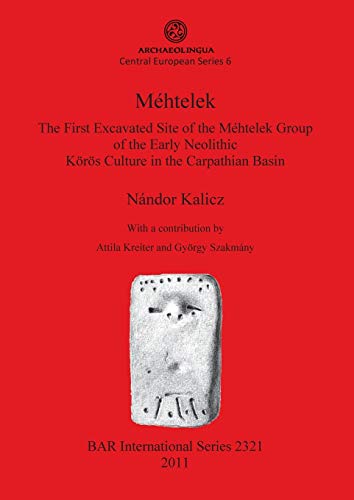 Stock image for Mhtelek The First Excavated Site of the Mhtelek Group of the Early Neolithic Krs Culture in the Carpathian Basin 2321 British Archaeological Reports International Series for sale by PBShop.store US