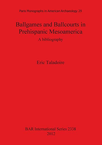 9781407309217: Ballgames and Ballcourts in Prehispanic Mesoamerica: A Bibliography