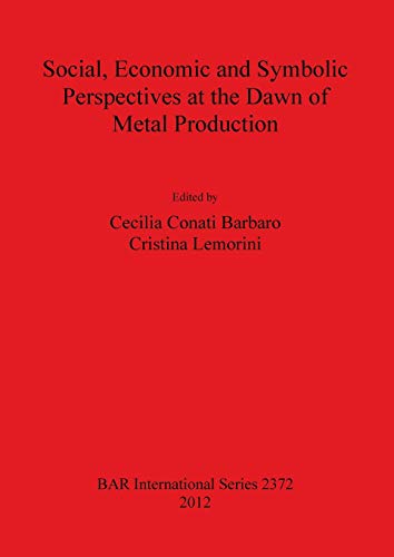 Stock image for Social, Economic and Symbolic Perspectives at the Dawn of Metal Production (British Archaeological Reports International Series, 2372) for sale by Joseph Burridge Books