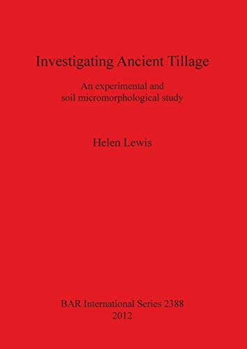Stock image for Investigating Ancient Tillage An Experimental and Soil Micromorphological Study (British Archaeological Reports International Series, 2388) for sale by Joseph Burridge Books