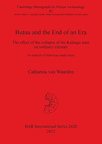 Stock image for Butua and the End of an Era The effect of the collapse of the Kalanga state on ordinary citizens An analysis of behaviour under stress 2420 British Archaeological Reports International Series for sale by PBShop.store US