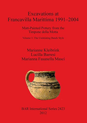 Stock image for Excavations at Francavilla Marittima 1991-2004: Matt-Painted Pottery from the Timpone della Motta. Volume 1: The Undulating Bands Style for sale by Ria Christie Collections