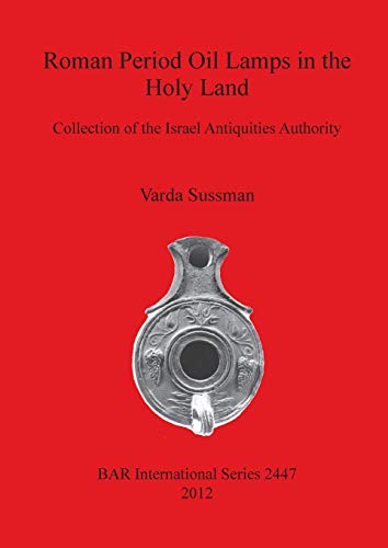 9781407310510: Roman Period Oil Lamps in the Holy Land: Collection of the Israel Antiquities Authority: 2447