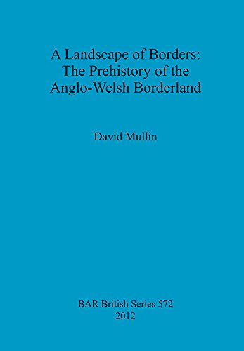 Stock image for A Landscape of Borders: The Prehistory of the Anglo-Welsh Borderland (British Archaeological Reports British Series, 572) for sale by Joseph Burridge Books