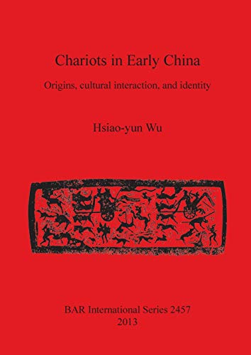 Beispielbild fr Chariots in Early China Origins, cultural interaction, and identity 2457 British Archaeological Reports International Series zum Verkauf von PBShop.store US