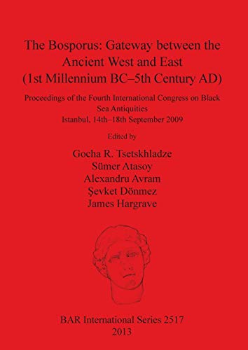 Beispielbild fr The Bosporus: Gateway Between the Ancient West and East (1st Millennium BC-5th Century AD): Proceedings of the Fourth International Congress on Black Sea Antiquities, Istanbul, 14th-18th September 2009 zum Verkauf von Mullen Books, ABAA