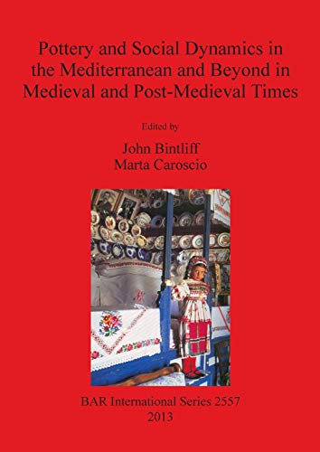 Stock image for Pottery and Social Dynamics in the Mediterranean and Beyond in Medieval and post-Medieval Times (British Archaeological Reports International Series, 2557) for sale by Joseph Burridge Books