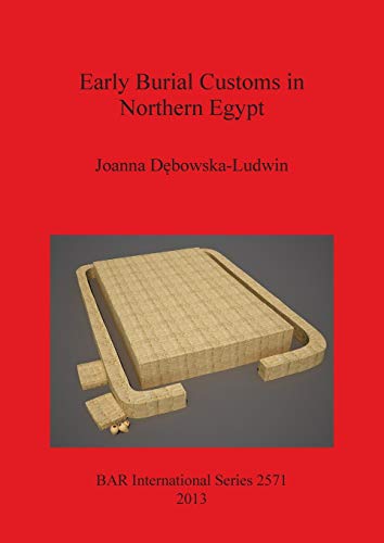 Beispielbild fr Early Burial Customs in Northern Egypt: Evidence from the pre-, proto-, and Early Dynastic Periods (British Archaeological Reports International Series, 2571) zum Verkauf von Joseph Burridge Books