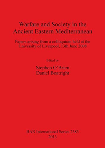 Stock image for Warfare and Society in the Ancient Eastern Mediterranean: Papers Arising from a Colloquium Held at the University of Liverpool, 13th June 2008 (British Archaeological Reports International Series, 2583) for sale by Joseph Burridge Books