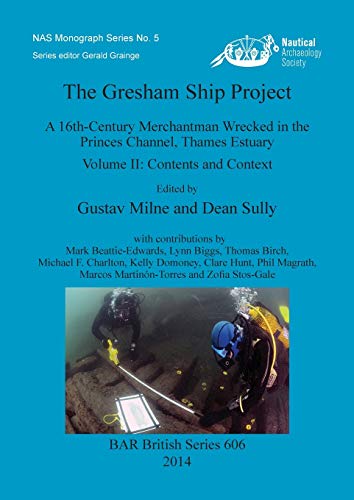 Stock image for The Gresham Ship Project A 16thCentury Merchantman Wrecked in the Princes Channel, Thames Estuary Volume II Contents and Context 606 British Archaeological Reports British Series for sale by PBShop.store US