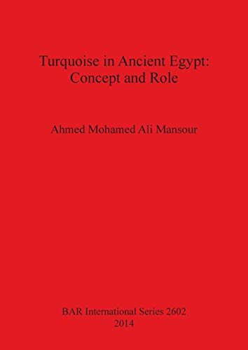 Imagen de archivo de Turquoise in Ancient Egypt Concept and Role 2602 British Archaeological Reports International Series a la venta por PBShop.store US