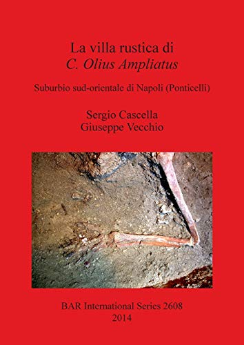 9781407312392: La villa rustica di C. Olius Ampliatus: Suburbio sud-orientale di Napoli (Ponticelli) (2608) (British Archaeological Reports International Series)