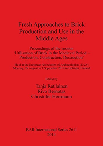 Beispielbild fr Fresh Approaches to the Brick Production and Use in the Middle Ages: Proceedings of the Session 'Utilization of Brick in the Medieval Period - . Archaeological Reports International Series, 2611) zum Verkauf von Joseph Burridge Books