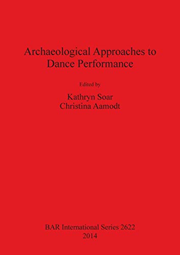 Stock image for Archaeological Approaches to Dance Performance: An Introduction (British Archaeological Reports International Series, 2622) for sale by Joseph Burridge Books