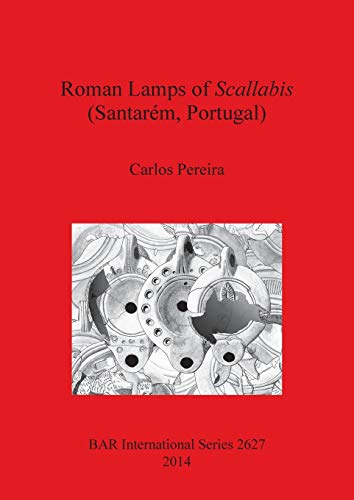 Stock image for Roman Lamps of Scallabis (Santarem, Portugal) (British Archaeological Reports International Series, 2627) for sale by Joseph Burridge Books