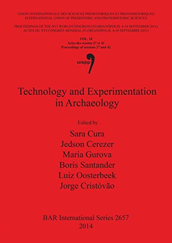 Stock image for Technology and Experimentation in Archaeology: Volume 10: Proceedings of the XVI IUPPS World Congress (Florianopolis, 4 - 10 September 2011) / Actes . Archaeological Reports International Series, 2657) for sale by Joseph Burridge Books