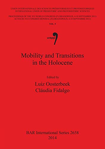 Stock image for Mobility and Transitions in the Holocene: Volume 9: Proceedings of the XVI IUPPS World Congress (Florianopolis, 4 - 10 September 2011) / Actes du XVI . Archaeological Reports International Series, 2658) for sale by Joseph Burridge Books