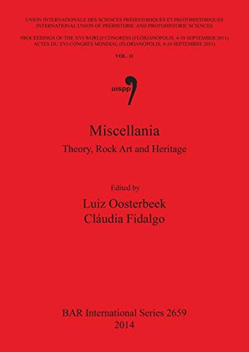 Stock image for Miscellania: Theory, Rock Art and Heritage: Volume 11: Proceedings of the XVI IUPPS World Congress (Florianopolis, 4 - 10 September 2011) / Actes du . Archaeological Reports International Series, 2659) for sale by Joseph Burridge Books