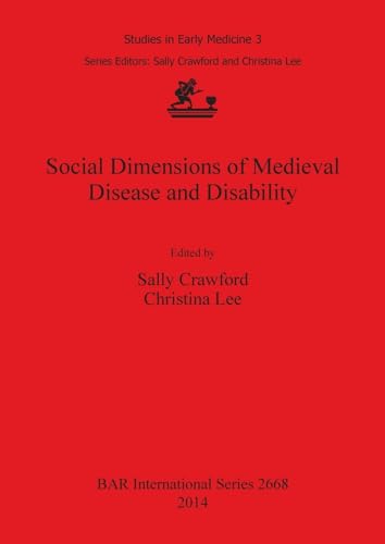 Stock image for Social Dimensions of Medieval Disease and Disability (British Archaeological Reports International Series, 2668) for sale by Joseph Burridge Books