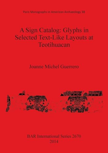 Beispielbild fr A Sign Catalog: Glyphs in Selected Text-Like Layouts at Teotihuacan (British Archaeological Reports International Series, 2670 ) zum Verkauf von Joseph Burridge Books