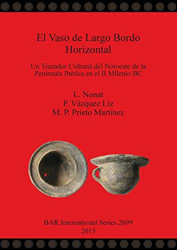9781407313481: El Vaso de Largo Bordo Horizontal: Un Trazador Cultural del Noroeste de la Pennsula Ibrica en el II Milenio BC (2699) (British Archaeological Reports International Series)