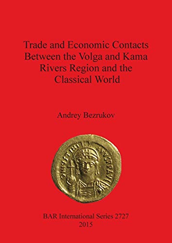 Beispielbild fr Trade and Economic Contacts Between the Volga and Kama Rivers Region and the Classical World 2727 British Archaeological Reports International Series zum Verkauf von PBShop.store US