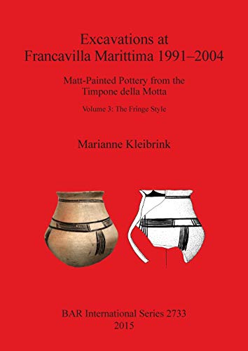 Stock image for Excavations at Francavilla Marittima 19912004 MattPainted Pottery from the Timpone della Motta Volume 3 The Fringe Style 2733 British Archaeological Reports International Series for sale by PBShop.store US