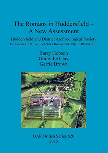 Stock image for The Romans in Huddersfield - A New Assessment: Huddersfield and District Archaeological Society Excavations in the Vicus of Slack Roman Fort 2007, . Archaeological Reports British Series, 620) for sale by Joseph Burridge Books