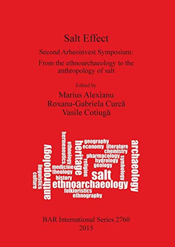 Stock image for Salt Effect Second Arheoinvest Symposium From the ethnoarchaeology to the anthropology of salt 2760 British Archaeological Reports International Series for sale by PBShop.store US