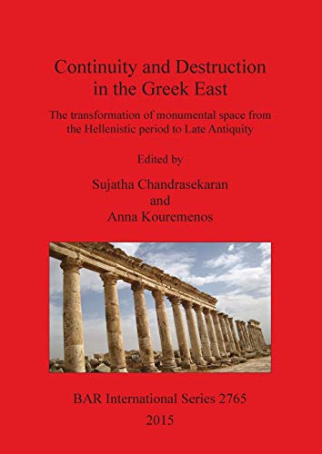 Beispielbild fr Continuity and Destruction in the Greek East The Transformation of Monumental Space from the Hellenistic Period to Late Antiquity 2765 British Archaeological Reports International Series zum Verkauf von PBShop.store US