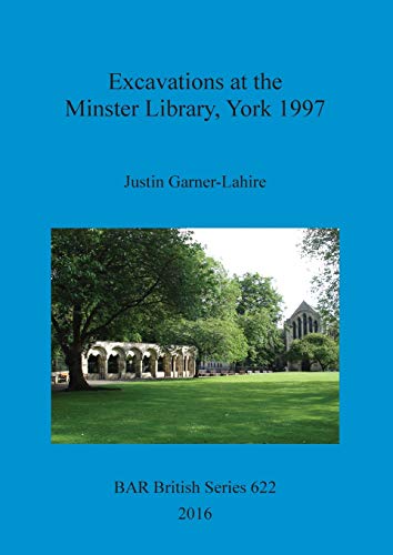 Imagen de archivo de Excavations at the Minster Library, York 1997 (British Archaeological Reports British Series, 622) a la venta por Joseph Burridge Books