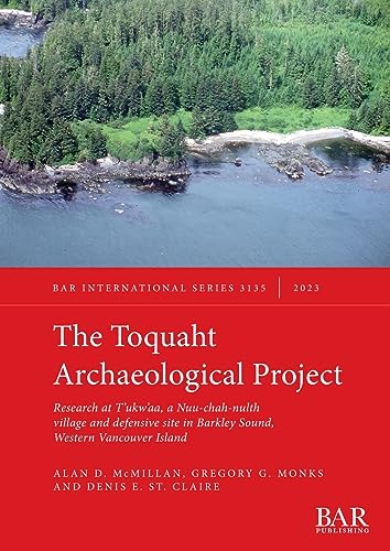 Stock image for The Toquaht Archaeological Project: Research at T'ukw'aa, a Nuu-chah-nulth village and defensive site in Barkley Sound, Western Vancouver Island (International) for sale by California Books