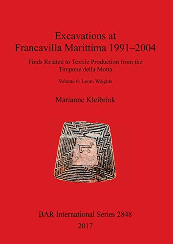 Stock image for Excavations at Francavilla Marittima 19912004 Finds Related to Textile Production from the Timpone della Motta Volume 6 Loom Weights 2848 British Archaeological Reports International Series for sale by PBShop.store US