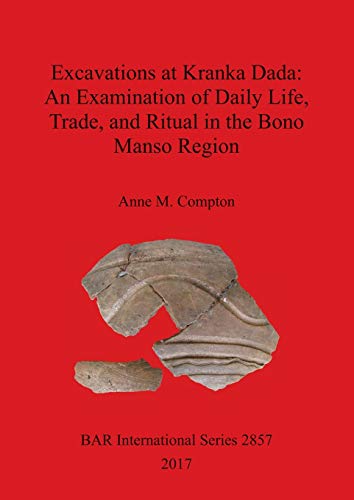 Stock image for Excavations at Kranka Dada An Examination of Daily Life, Trade, and Ritual in the Bono Manso Region 2857 British Archaeological Reports International Series for sale by PBShop.store US