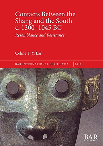 Beispielbild fr Contacts Between the Shang and the South c. 1300-1045 BC: Resemblance and Resistance (2915) (British Archaeological Reports International Series) zum Verkauf von Reuseabook