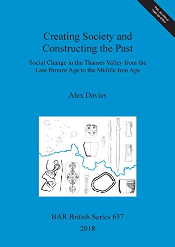 Beispielbild fr Creating Society and Constructing the Past Social Change in the Thames Valley from the Late Bronze Age to the Middle Iron Age 637 British Archaeological Reports British Series zum Verkauf von PBShop.store US