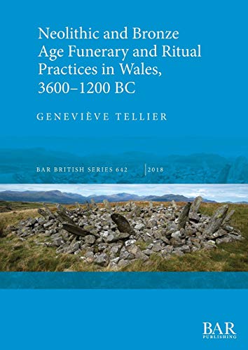 Stock image for Neolithic and Bronze Age Funerary and Ritual Practices in Wales 3600-1200 BC for sale by THE SAINT BOOKSTORE