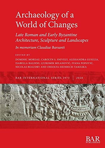 Stock image for Archaeology of a World of Changes. Late Roman and Early Byzantine Architecture, Sculpture and Landscapes: Selected Papers from the 23rd International Congress of Byzantine Studies (Belgrade, 22-27 Aug for sale by Ria Christie Collections