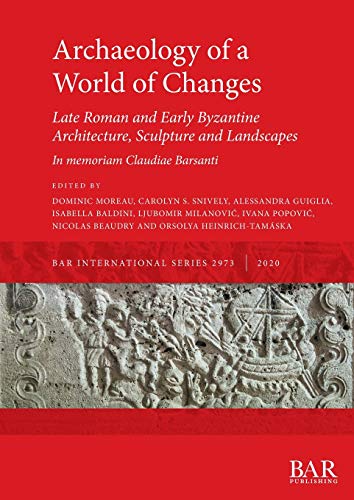 Stock image for Archaeology of a World of Changes Late Roman and Early Byzantine Architecture, Sculpture and Landscapes Selected Papers from the 23rd International Archaeological Reports International Series for sale by PBShop.store US