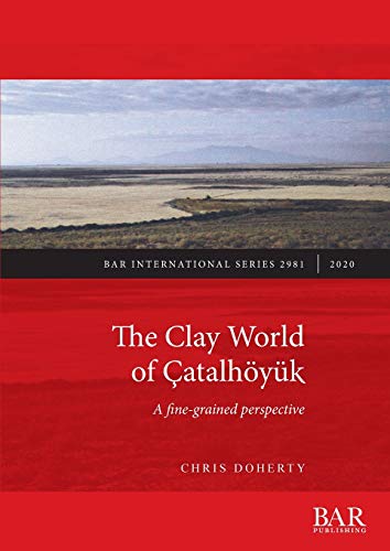 Beispielbild fr The Clay World of atalhyk: A fine-grained perspective (BAR International) zum Verkauf von Buchpark